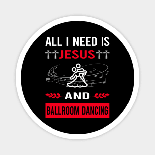 I Need Jesus And Ballroom Dancing Dance Dancer Magnet